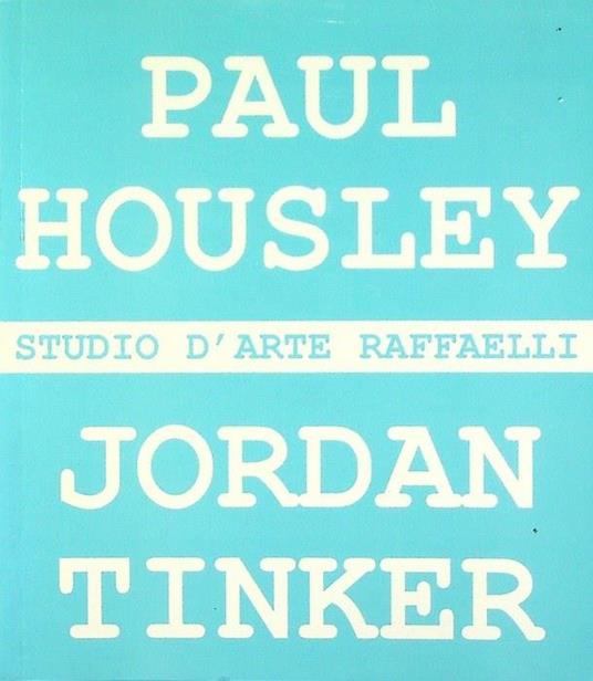 Paul Housley, Jordan Tinker: 20 aprile-2 giugno 2001, Studio d'arte Raffaelli ... Trento - Cristiana Perrella - copertina