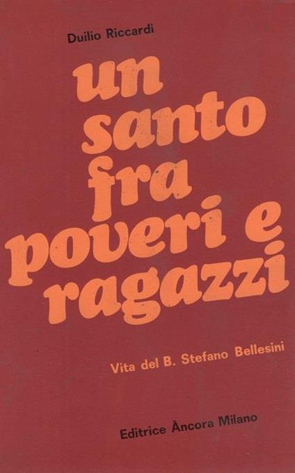 Un santo tra poveri e ragazzi: vita del beato Stefano Bellesini agostiniano - Duilio Riccardi - copertina