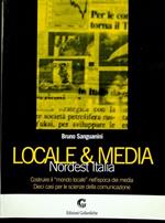 Locale & media: Nordest Italia: costruire il &quotmondo locale" nell'epoca dei media: dieci casi per le scienze della comunicazione