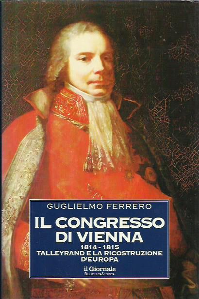 Il congresso di Vienna 1814-1815, Tayllerand e la ricostruzione d'Europa. Vol 2 - Guglielmo Ferrero - copertina