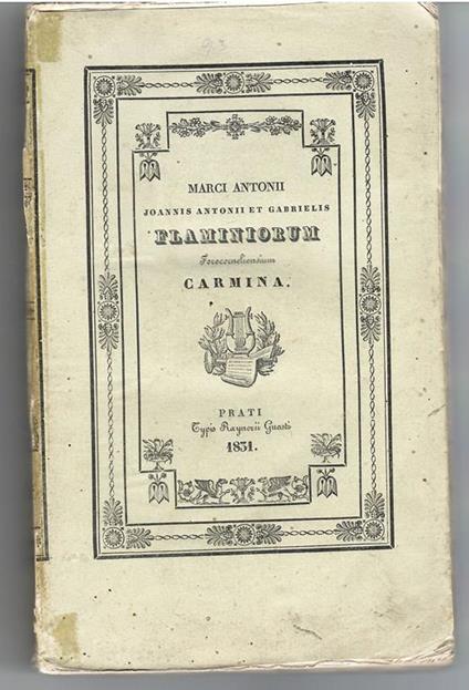 MARCI ANTONII, JOANNIS ANTONII ET GABRIELIS FLAMINIORUM FOROCORNELIENSIUM CARMINA. QUID PRÆTEREA IN HOC VOLUMINE CONTINEATUR, DUÆ INDICANT AD LECTOREM EPISTOLÆ - Antonio Flamini - copertina