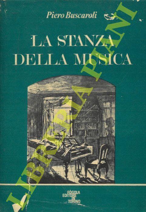 La stanza della musica. Cronache e pretesti da un decennio - Piero Buscaroli - copertina