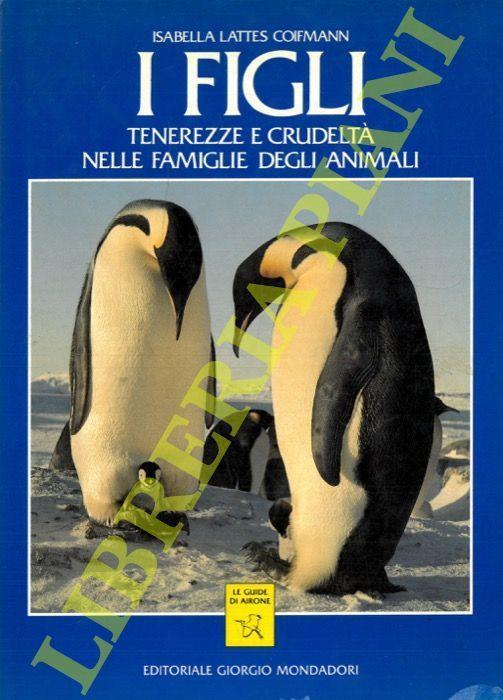I figli. Tenerezze e crudeltà nelle famiglie degli animali - Isabella Lattes Coifmann - copertina