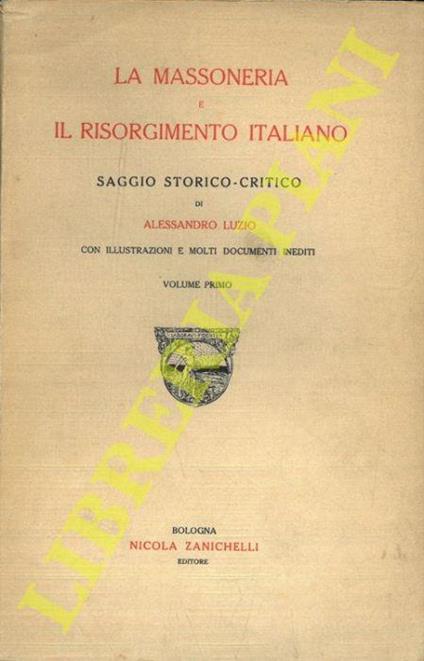 La massoneria e il Risorgimento italiano. Saggio storico-critico. Volume primo - Alessandro Luzio - copertina