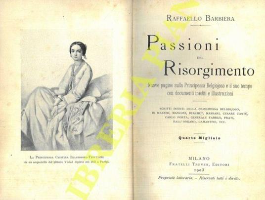 Passioni del Risorgimento. Nuove pagine sulla Principessa Belgiojoso e il suo tempo con documenti inediti e illustrazioni. Scritti inediti della principessa Belgiojoso, di Mazzini, Manzoni, Berchet, Massari, Cesare Cantù, Carlo Porta, Generale Fabriz - Raffaello Barbiera - copertina