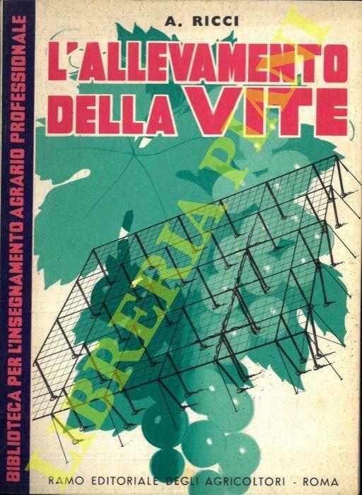 L' allevamento della vite. Vecchi e nuovi sistemi - Angelo Ricci - copertina