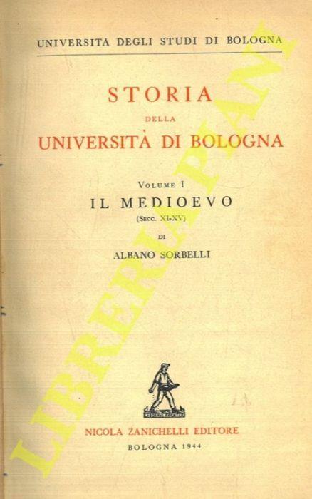 Storia della Università di Bologna. Vol. I: Medioevo (sec. XI-XV). Vol. II: l'Età moderna (1500-1888) - Albano Sorbelli - copertina