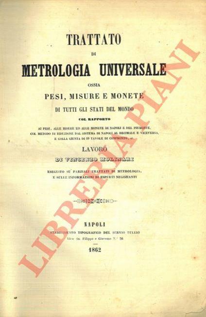 Trattato di Metrologia Universale ossia Pesi, misure e monete di tutti gli Stati del mondo. Con 24 tavole di ragguaglio - Vincenzo Molinari - copertina