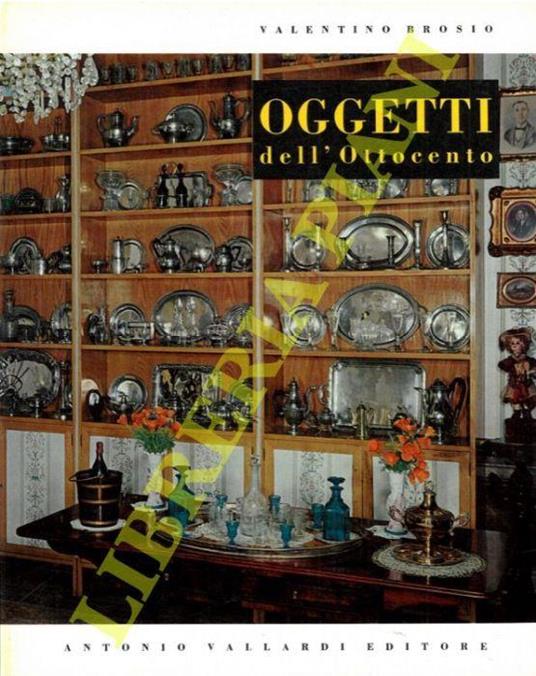 Oggetti nella casa italiana dell'Ottocento - Valentino Brosio - copertina
