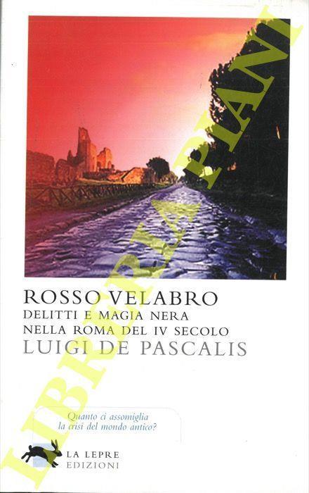 Rosso Velabro. Delitti e magia nera nella Roma del IV Secolo - Luigi De Pascalis - copertina