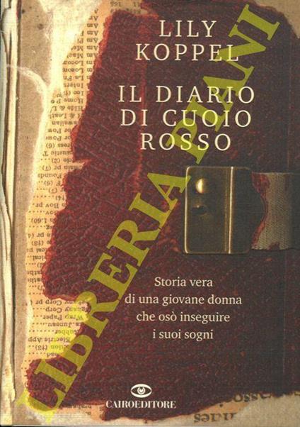 Il diario di cuoio rosso. Storia vera di una giovane donna che osò inseguire i suoi sogni - Lily Koppel - copertina