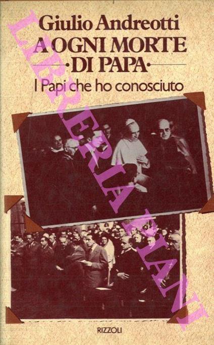 A ogni morte di Papa. I Papi che ho conosciuto - Giulio Andreotti - copertina
