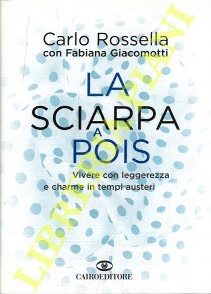 La sciarpa a pois. Vivere con leggerezza e charme in tempi austeri - Fabiana Giacomotti - copertina