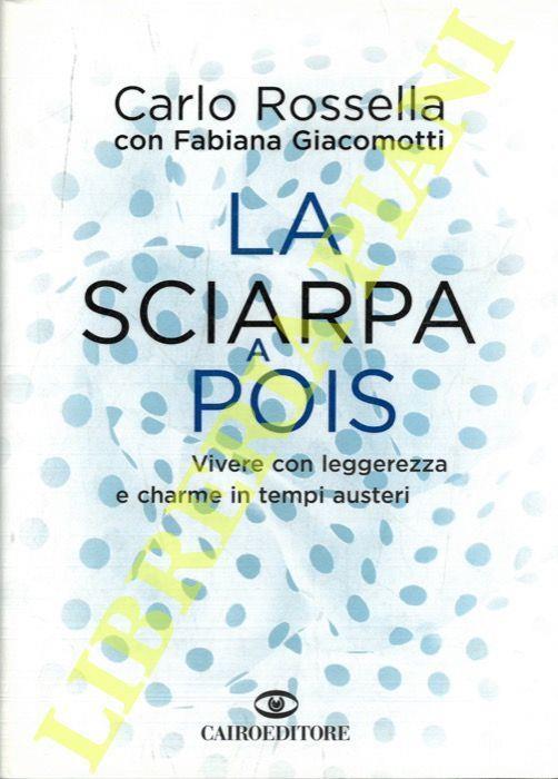 La sciarpa a pois. Vivere con leggerezza e charme in tempi austeri - Fabiana Giacomotti - copertina