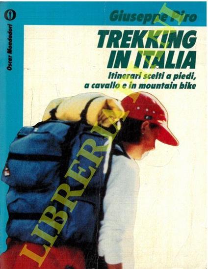 Trekking in Italia. Itinerari scelti a piedi, a cavallo e in mountain bike - Giuseppe Piro - copertina