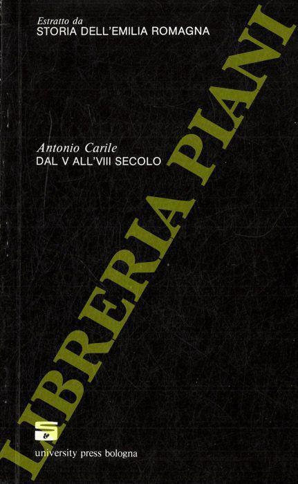 Dal V all'VIII secolo. (Storia dell'Emilia Romagna) - Antonio Carile - copertina
