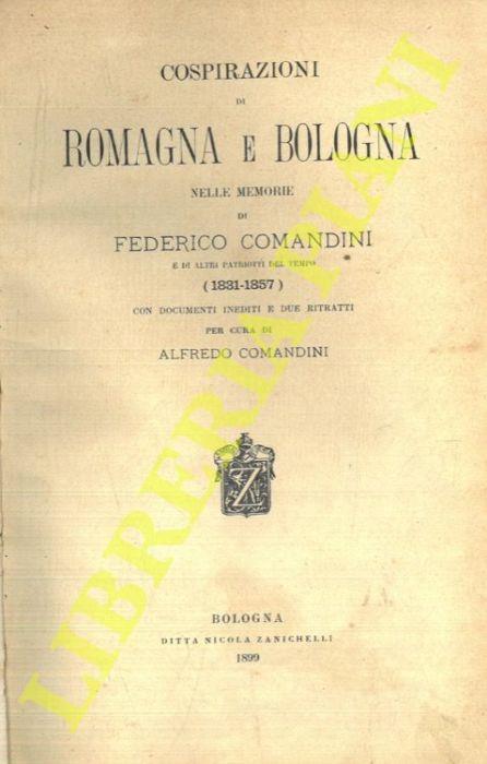 Cospirazioni di Romagna e Bologna nelle memorie di Federico Comandini e di altri patriotti del tempo (1831-1857). Con documenti inediti e due ritratti - Alfredo Comandini - copertina