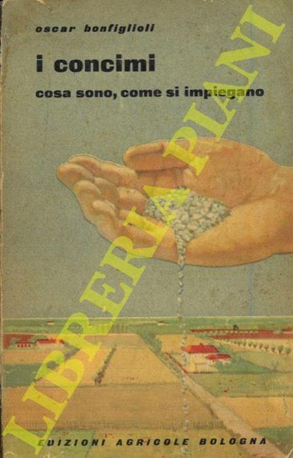 I concimi: cosa sono e come si impiegano - Oscar Bonfiglioli - copertina
