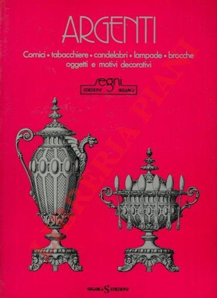 Argenti. Cornici - tabacchiere - lampade - brocche - oggetti e motivi decorativi - copertina
