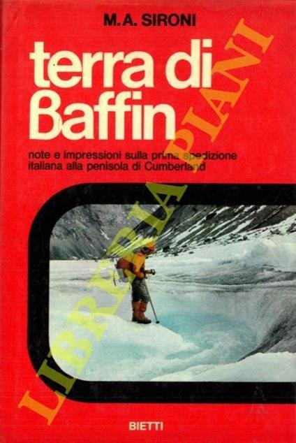Terra di Baffin. Note e impressioni sulla prima spedizione italiana alla penisola di Cumberland - M. A. Sironi - copertina