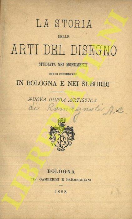 La storia delle arti del disegno studiata nei monumenti che si consevano in Bologna e nei suburbi. Nuova guida artistica - copertina