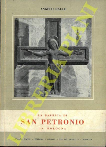 La Basilica di S. Petronio in Bologna - Angelo Raule - copertina