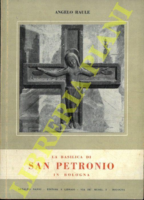 La Basilica di S. Petronio in Bologna - Angelo Raule - copertina