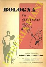 Bologna la grassa. Con un saggio dialettale di Alberto Menarini e un ricettario gastronomico