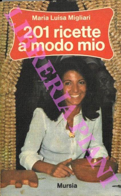 201 ricette a modo mio - Maria Luisa Migliari - copertina