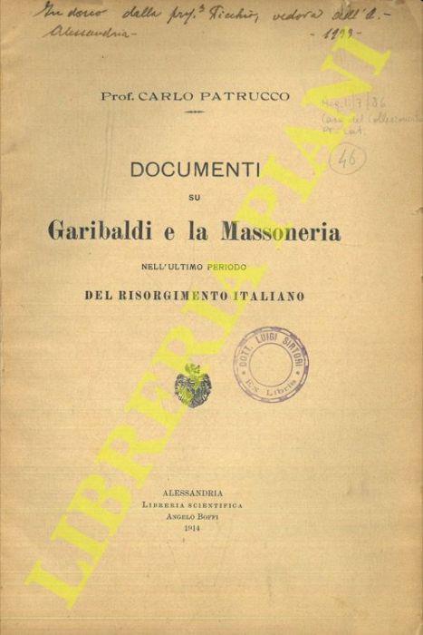 Documenti su Garibaldi e la Massoneria nell’ultimo periodo del Risorgimento italiano - Carlo Patrucco - copertina