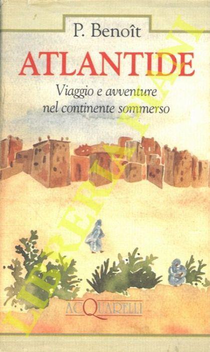 Atlantide. Viaggio e avventure nel continente sommerso - Pierre Benoit - copertina