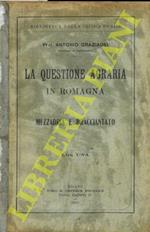 La questione agraria in Romagna. Mezzadria er bracciantato