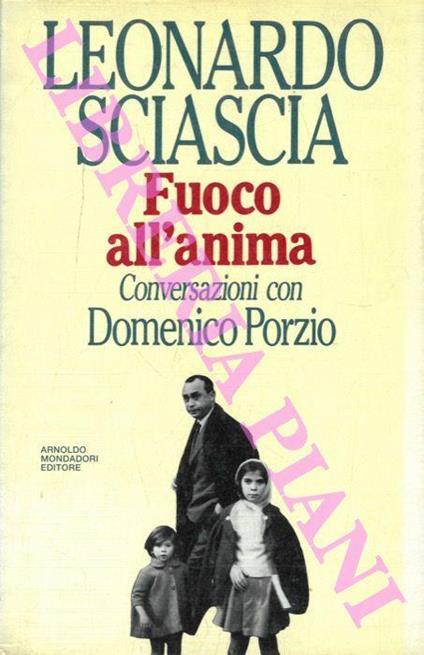 Fuoco all’anima. Conversazioni con Domenico Porzio - Sciascia Leonardo - copertina