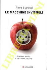 Le macchine invisibili. Scienza e tecnica in tre camere e cucina