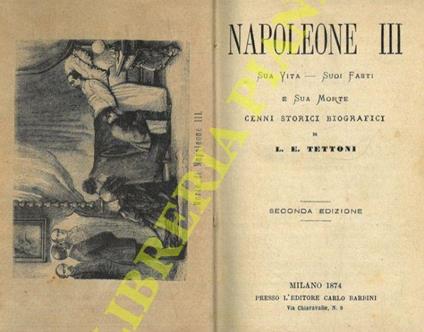 Napoleone III. Sua vita - Suoi fasti e sua morte. Cenni storici biografici. Seconda edizione. UNITO A: BIANCHI Celestino - I martiri d’Aspromonte. Cenni storici - copertina