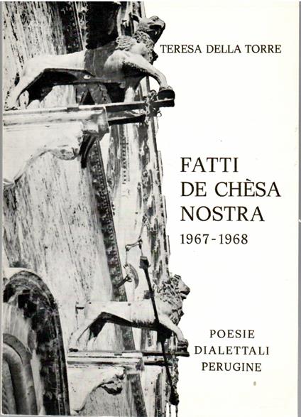 Fatti De Chèsa Nostra 1967-1968. Poesie Dialettali Perugine Di Teresa Della Torre - Tereska Torres - copertina