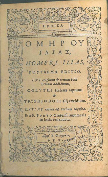 Homeri Ilias postrema editio. Cui originem & exitum belli Trojani addidimus, Coluthi Helenae raptum: et Tryphiodori Ilij excidium. Latine omnia ad verbum exposita, et a F. Porto Cretensi inumeris in locis emendata - Omero - copertina