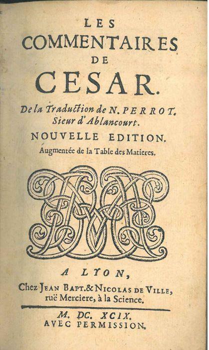 Les commentaires de Cesar. De la traduction de N. Perrot, sieur d'Ablancourt. Nouvelle edition augementée de la table des matières - Caius Iulius Caesar - copertina