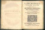 L' Incredulo senza scusa. Opera dove si dimostra che non può conoscere quale sia la vera Religione, chi vuol conoscerla