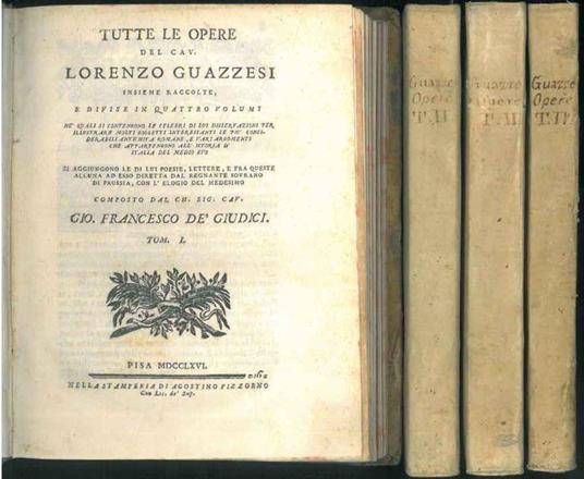 Tutte le opere del Cav. Lorenzo Guazzesi insieme raccolte e divise in quattro volumi ne' quali si contengono le celebri di lui dissertazioni per illustrare molti soggetti interessanti le più considerabili antichità romane, e vari argomenti che appart - Lorenzo Guazzesi - copertina