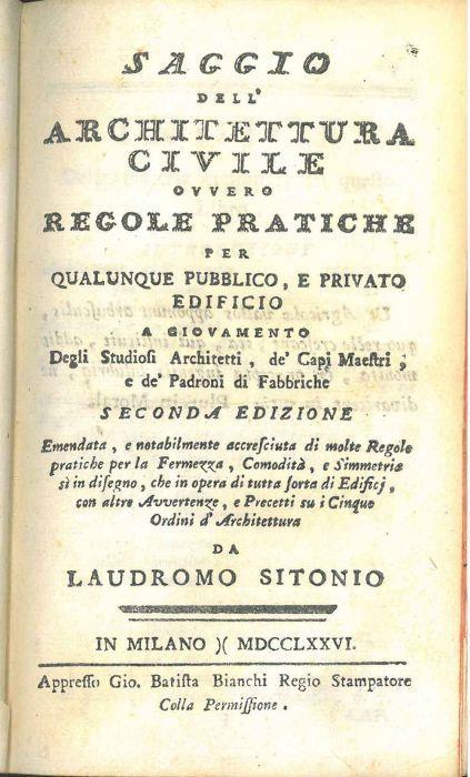 Saggio dell'architettura civile ovvero regole pratiche per qualunque pubblico, e privato edificio a giovamento degli studiosi architetti, de' capi maestri e de' padroni di fabbriche. Seconda edizione emendata, e notabilmente accresciuta di molte rego - Laudromo Sitonio - copertina