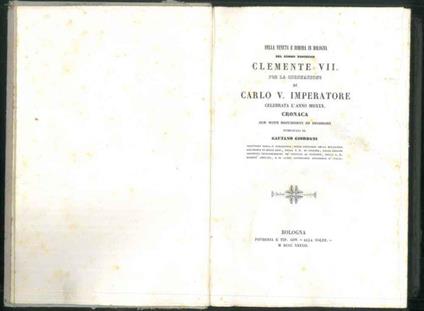 Della venuta e dimora in Bologna del sommo pontefice Clemente VII per la coronazione di Carlo V imperatore celebrata l'anno MCXXX. Cronaca con note, documenti ed incisioni - Gaetano Giordani - copertina