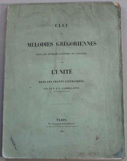 Clef des mélodies grégoriennes dans les antiques systèmes de notation et de l'unité dans les chants liturgiques - L. Lambillotte - copertina