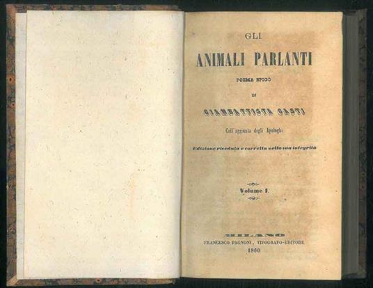 Gli animali parlanti. Poema epico. Con l'aggiunta degli Apologhi. Edizione riveduta e corretta nella sua integrità. 2 volumi in 1 tomo - Giambattista Gasti - copertina