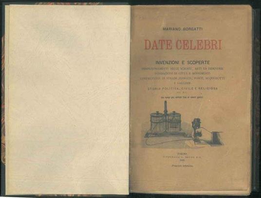 Date celebri. Invenzioni e scoperte: perfezionamenti nelle scienze, arti ed industrie, fondazioni di città e monumenti, costruzioni di strade ferrate, ponti, acquedotti e gallerie. Storia politica, civile e religiosa dai tempi più antichi ai giorni n - Mariano Borgatti - copertina