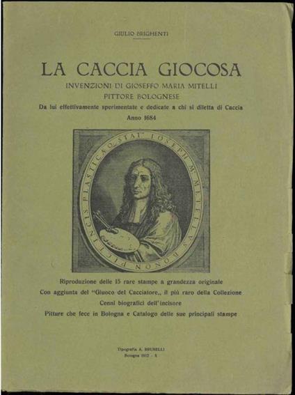 La caccia giocosa. Invenzioni di Gioseffo Maria Mitelli pittore bolognese. Da lui effettivamente sperimentale e dedicate a chi si diletta di caccia. Anno 1684. Riproduzione delle 15 rare stampe a grandezza originale - copertina
