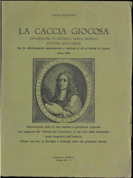 La caccia giocosa. Invenzioni di Gioseffo Maria Mitelli pittore bolognese. Da lui effettivamente sperimentale e dedicate a chi si diletta di caccia. Anno 1684. Riproduzione delle 15 rare stampe a grandezza originale - copertina