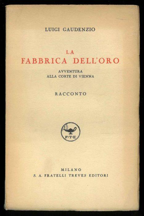 La fabbrica dell'oro. Avventura alla corte di Vienna. Racconto - Luigi Gaudenzio - copertina