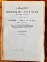 Catalogo della biblioteca del Liceo Musicale di Bologna. Libretti d'opera in musica. Volume V