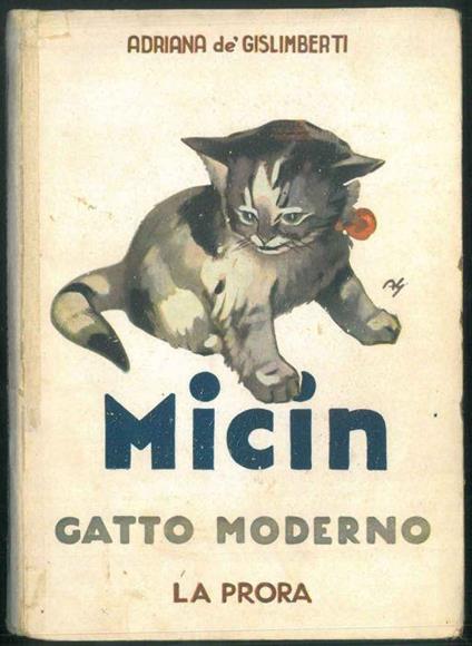 Micin gatto moderno. Romanzo per i piccoli (Disegni del Pittore Angelo Guazzoni) - Adriana De Gislimberti - copertina